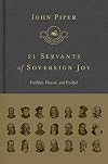 21 Servants of Sovereign Joy: Faithful, Flawed, and Fruitful