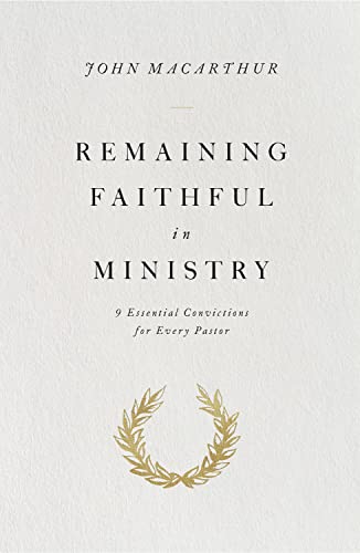 Remaining Faithful in Ministry: 9 Essential Convictions for Every Pastor cover