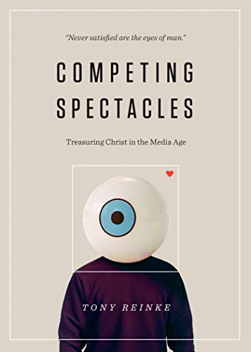 Cover of Competing Spectacles: Treasuring Christ in the Media Age