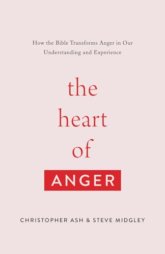 Cover of The Heart of Anger: How the Bible Transforms Anger in Our Understanding and Experience