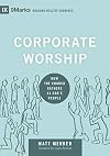 Corporate Worship: How the Church Gathers as God's People