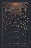 Trusting God in the Darkness: A Guide to Understanding the Book of Job
