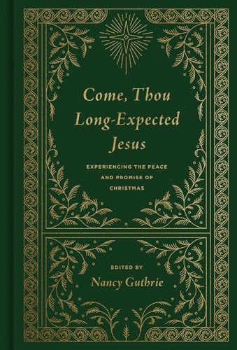 Come, Thou Long-Expected Jesus: Experiencing the Peace and Promise of Christmas cover