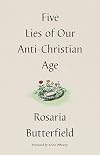 Five Lies of Our Anti-Christian Age