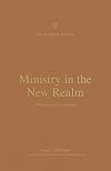Ministry in the New Realm: A Theology of 2 Corinthians (New Testament Theology)