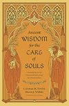 Ancient Wisdom for the Care of Souls: Learning the Art of Pastoral Ministry from the Church Fathers