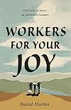 Workers for Your Joy: The Call of Christ on Christian Leaders