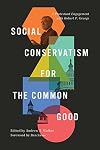 Social Conservatism for the Common Good: A Protestant Engagement with Robert P. George