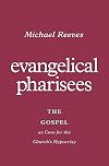 Evangelical Pharisees: The Gospel as Cure for the Church's Hypocrisy