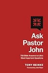 Ask Pastor John: 750 Bible Answers to Life's Most Important Questions