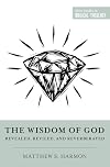 The Wisdom of God: Revealed, Reviled, and Reverberated (Short Studies in Biblical Theology)