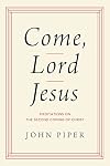 Come, Lord Jesus: Meditations on the Second Coming of Christ