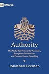Authority: How Godly Rule Protects the Vulnerable, Strengthens Communities, and Promotes Human Flourishing (9Marks)