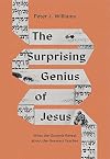 The Surprising Genius of Jesus: What the Gospels Reveal about the Greatest Teacher