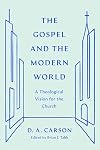 The Gospel and the Modern World: A Theological Vision for the Church (The Gospel Coalition)