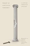 What is Critical Theory: A Concise Christian Analysis