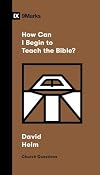 How Can I Begin to Teach the Bible? (Church Questions)