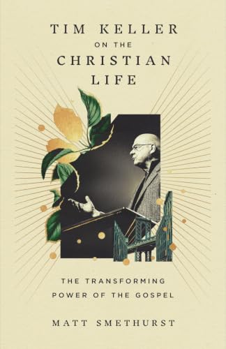 Cover of Tim Keller on the Christian Life: The Transforming Power of the Gospel
