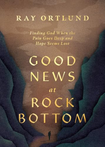 Cover of Good News at Rock Bottom: Finding God When the Pain Goes Deep and Hope Seems Lost