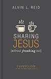 Sharing Jesus without Freaking Out: Evangelism the Way You Were Born to Do It