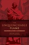 The Unquenchable Flame: Discovering the Heart of the Reformation