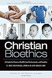 Christian Bioethics: A Guide for Pastors, Health Care Professionals, and Families Christian Bioethics: A Guide for Pastors, Health Care Professionals, and Families