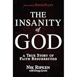 The Insanity Of God A True Story Of Faith Resurrected