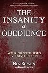 The Insanity of Obedience: Walking with Jesus in Tough Places