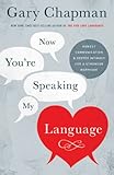 Now Youre Speaking My Language Honest Communication And Deeper Intimacy For A Stronger Marriage