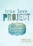 40 Days Of Purity For Girls True Love Project