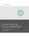 Understanding Church Leadership (Church Basics)