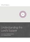 Understanding The Lord's Supper (Church Basics)