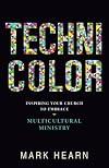 Technicolor: Inspiring Your Church to Embrace Multicultural Ministry