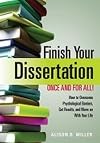 Finish Your Dissertation Once and for All!: How to Overcome Psychological Barriers, Get Results, and Move on with Your Life