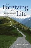 The Forgiving Life: A Pathway to Overcoming Resentment and Creating a Legacy of Love (APA Lifetools)