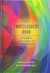Transcendent Mind: Rethinking the Science of Consciousness