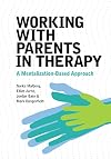 Working With Parents in Therapy: A Mentalization-Based Approach