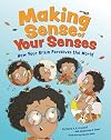 Making Sense of Your Senses: How Your Brain Perceives the World