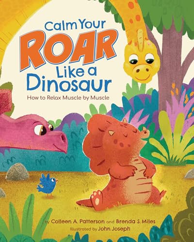 Calm Your Roar Like A Dinosaur : by Patterson, Colleen A