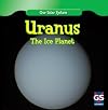 Uranus: The Ice Planet (GS Science: Our Solar System)