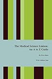 The Medical Science Liaison An A To Z Guide