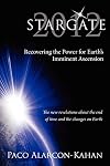 Stargate 2012: Recovering the Power for Earth's Imminent Ascension