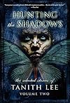 Hunting the Shadows: The Selected Stories of Tanith Lee, Volume Two