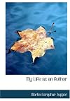 My life as an author / by Martin Farquhar Tupper