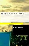 Russian Fairy Tales A Choice Collection of Muscovite Folk-lore