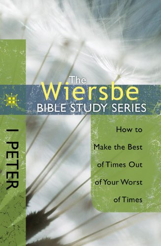 1 Peter: How To Make The Best Of Times Out Of Your Worst Of Times cover