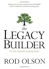 The Legacy Builder: Five Non-Negotiable Leadership Secrets