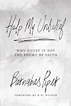 Help My Unbelief: Why Doubt Is Not the Enemy of Faith