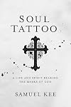 Soul Tattoo: A Life and Spirit Bearing the Marks of God