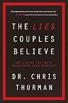 The Lies Couples Believe: How Living the Truth Transforms Your Marriage